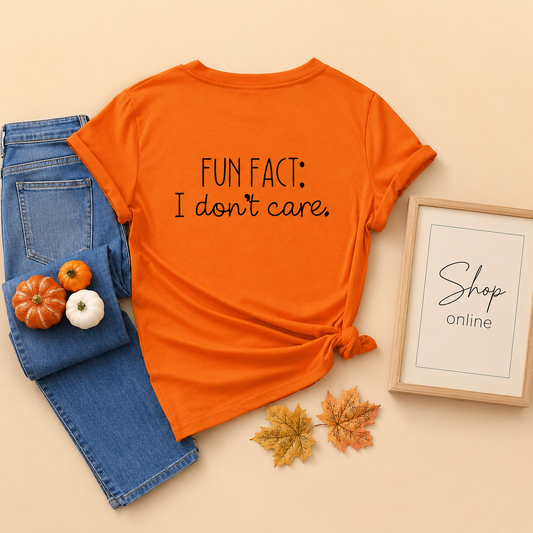 ORANGE TSHIRT( FUN FACT I DONT CARE)