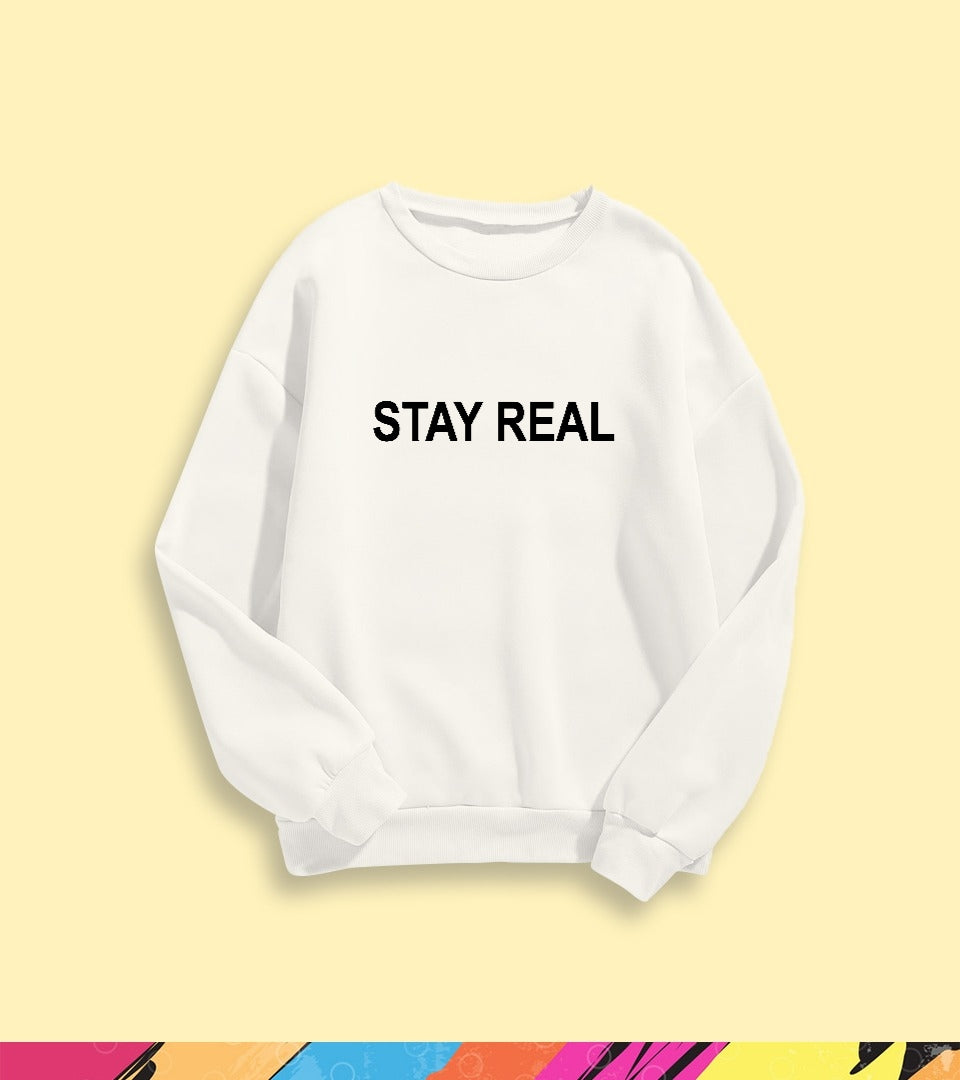 STAY REAL SWEATSHIRT - teehoodie.co