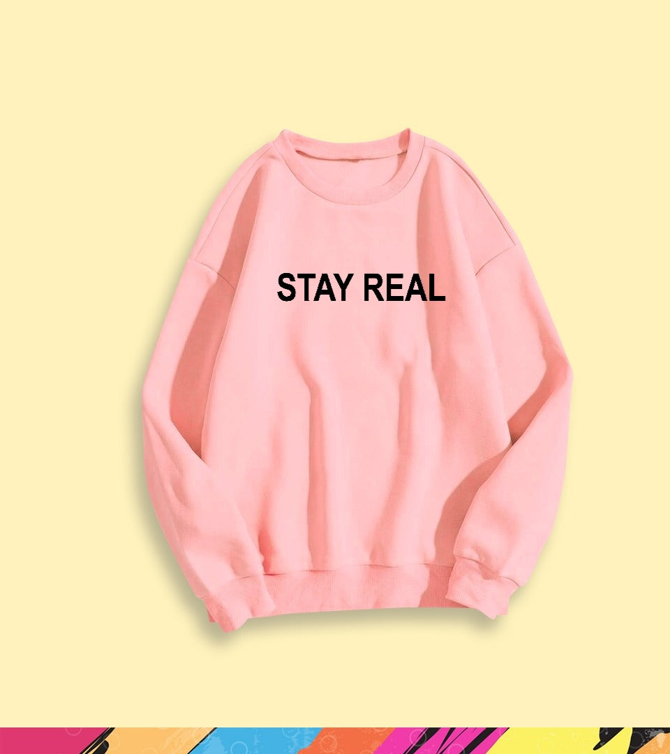 STAY REAL SWEATSHIRT - teehoodie.co