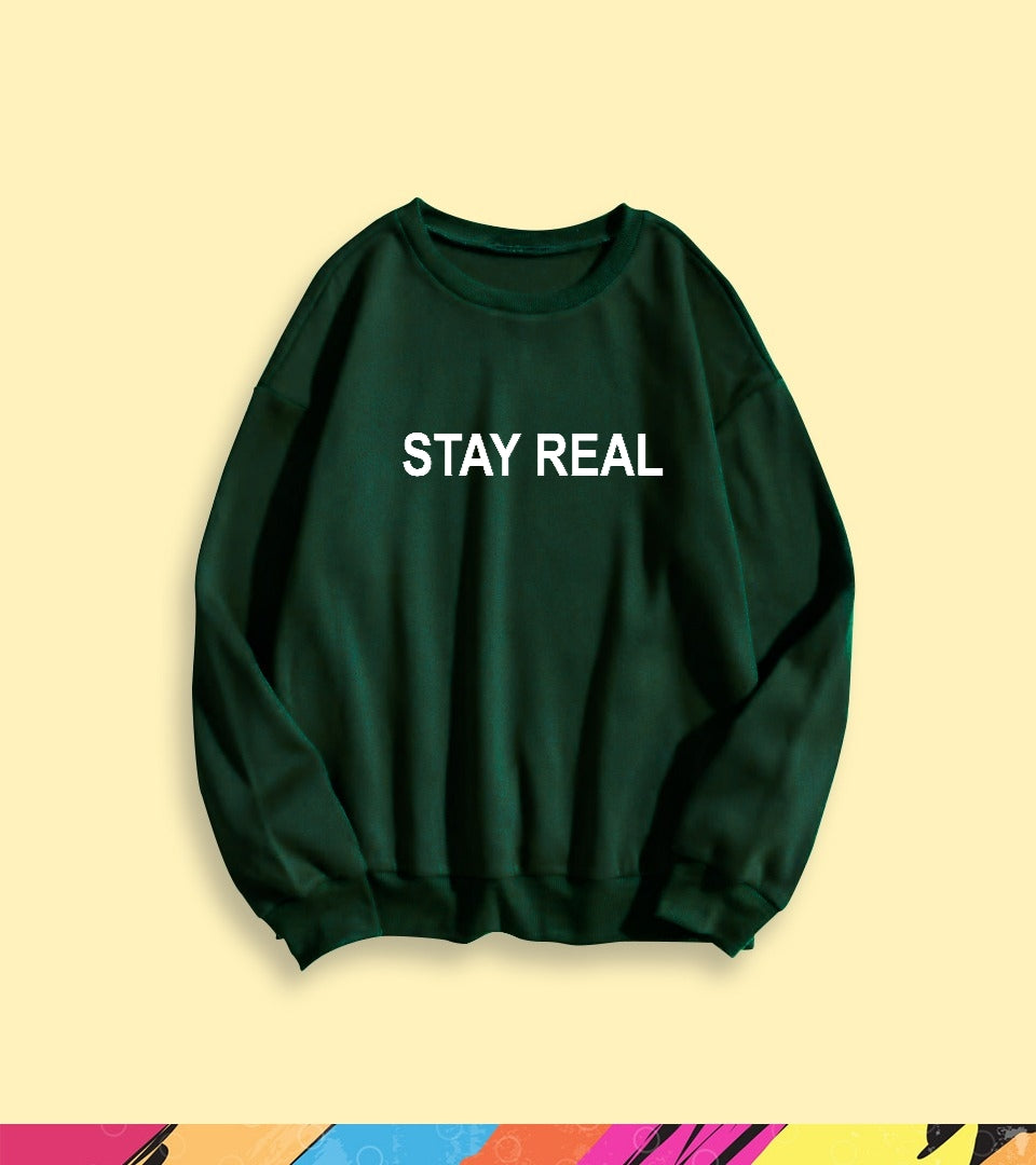 STAY REAL SWEATSHIRT - teehoodie.co