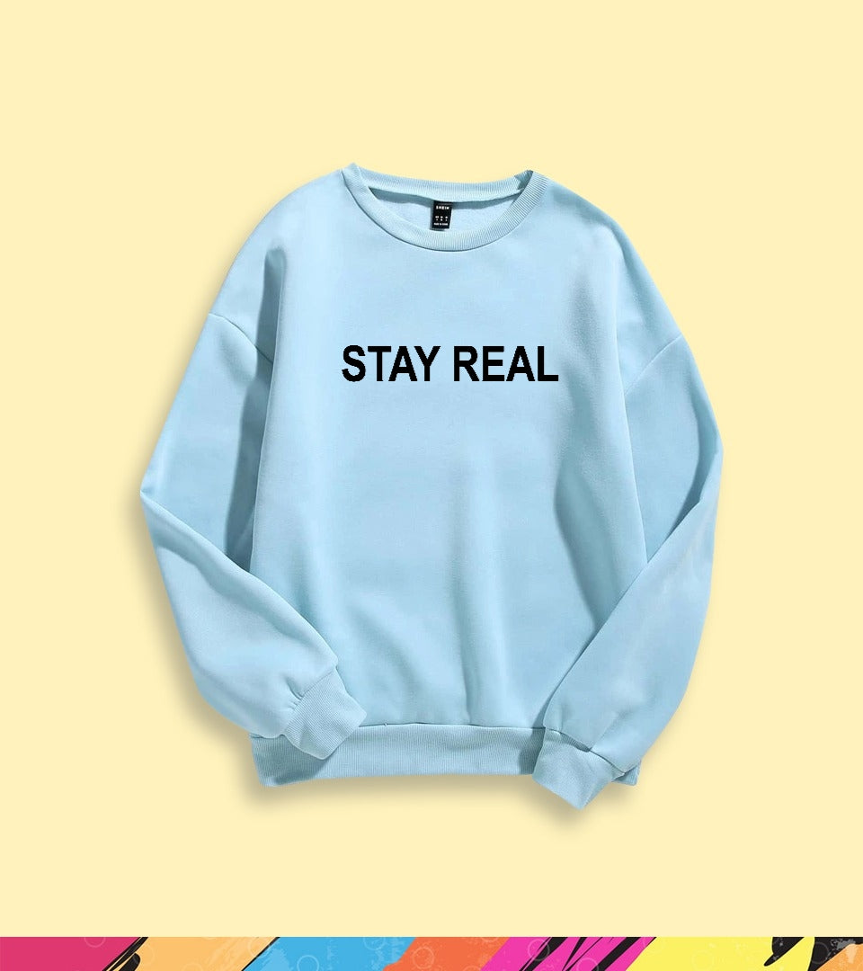 STAY REAL SWEATSHIRT - teehoodie.co