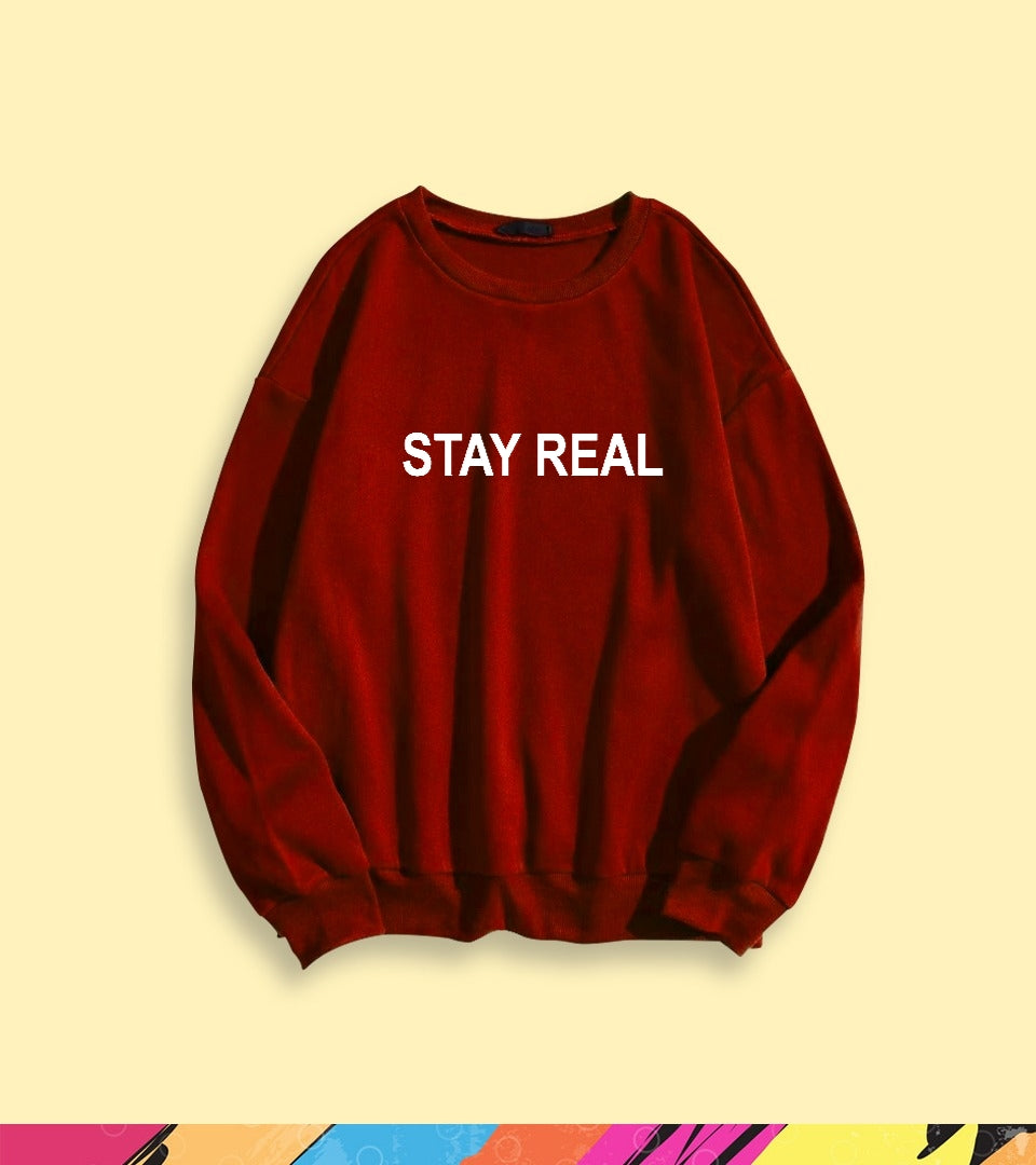 STAY REAL SWEATSHIRT - teehoodie.co