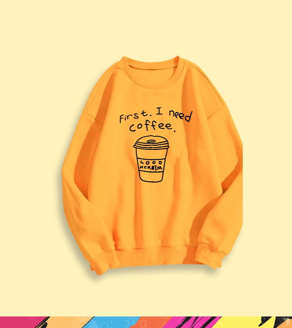 FIRST I NEED A COFFEE SWEATSHIRT - teehoodie.co