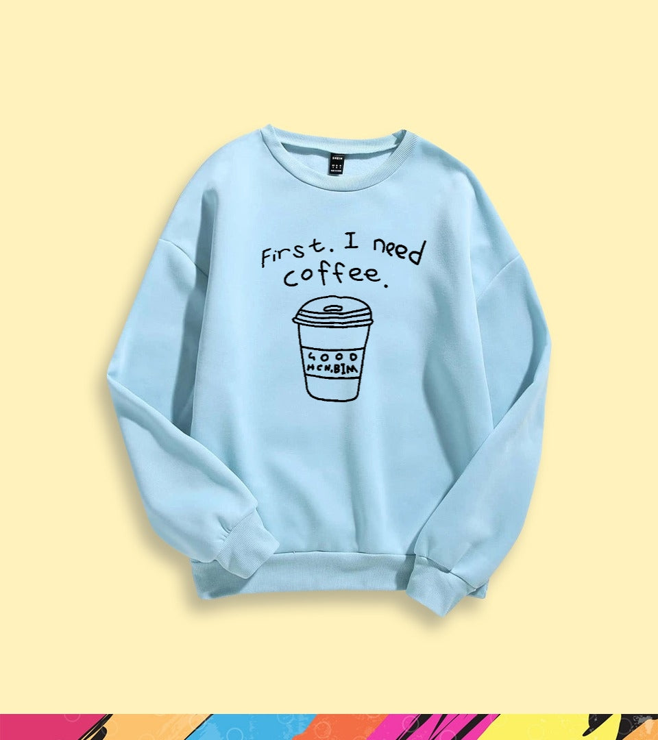 FIRST I NEED A COFFEE SWEATSHIRT - teehoodie.co