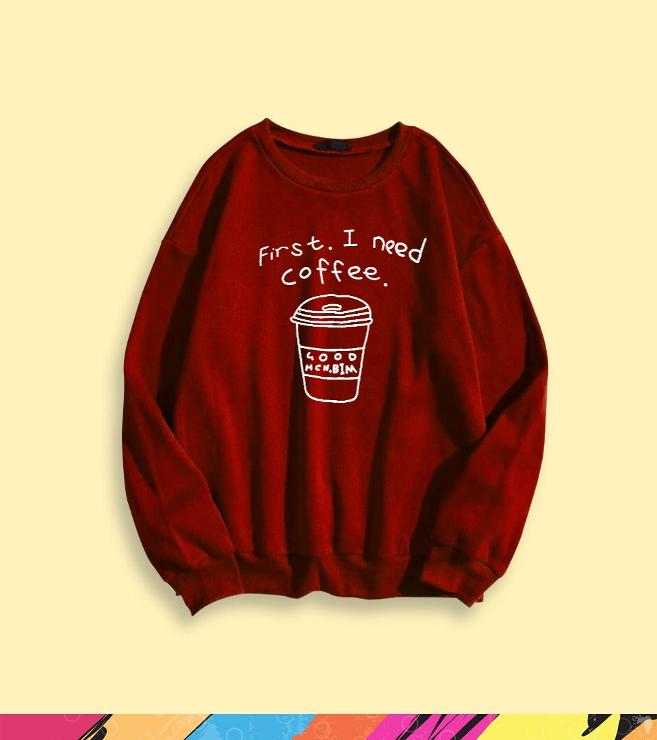 FIRST I NEED A COFFEE SWEATSHIRT - teehoodie.co